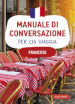 Francese. Manuale di conversazione per chi viaggia